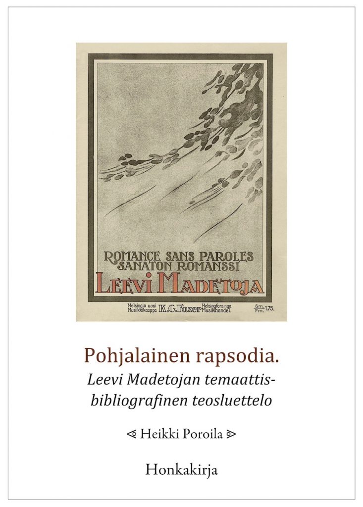 Heikki Poroila: Pohjalainen rapsodia. Leevi Madetojan temaattis-bibliografinen teosluettelo (Honkakirja / Suomen musiikkikirjastoyhdistys 2024).