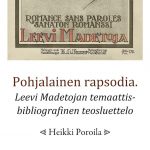 Heikki Poroila: Pohjalainen rapsodia. Leevi Madetojan temaattis-bibliografinen teosluettelo (Honkakirja / Suomen musiikkikirjastoyhdistys 2024).