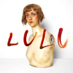Lou Reed & Metallica: Lulu (Sister Ray Enterprises/We're Only In It For The Music/Universal International Music 2011).