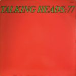 Talking Heads: 77 (Sire 1977).