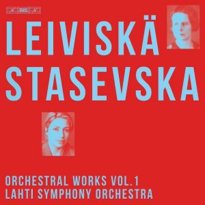 Helvi Leiviskä: Orchestral Works Vol. 1 • Sinfonia Lahti • Dalia Stasevska (BIS 2023).