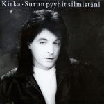 Kirka: Surun pyyhit silmistäni (Flamingo 1988).