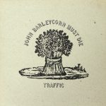 Traffic: John Barleycorn Must Die (Island 1970).