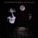 The Sisters Of Mercy: Floodland (Merciful Release / WEA 1987).