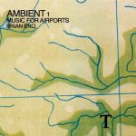 Brian Eno: Ambient 1 – Music For Airports (EG / Polydor 1978).