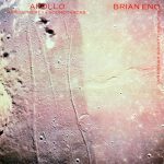 Brian Eno with Daniel Lanois & Roger Eno: Apollo – Atmospheres & Soundtracks (EG Records 1983).