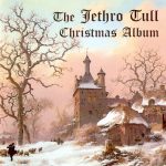 Jethro Tull: The Jethro Tull Christmas Album (RandM Records / Roadrunner 2003).