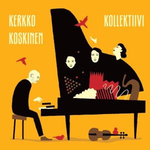 Kerkko Koskinen Kollektiivi [1] (Johanna Kustannus / Universal Music Group 2012). Kansitaide: Markus Pyörälä