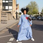 Neneh Cherry: Broken Politics (Smalltown Supersound x The Cherry Bear Organization Ltd 2018).